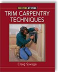 Trim Carpentry Techniques: Installing Doors, Windows, Base and Crown by Craig Savage, Lee Hov